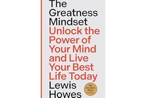 The Greatness Mindset: Unlock the Power of Your Mind and Live Your Best Life Today