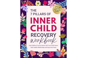 The 7 Pillars of INNER CHILD Recovery Workbook: Framework to Heal Childhood Trauma, Restore Self-Trust & Self-Esteem, Build Healthy Relationships and Enjoy Inner Peace (Women's Wellness Series)