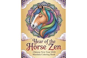 Year Of The Horse Zen Chinese New Year 2026 Mandala Coloring Book for Teens and Adults: A Calming Lunar New Year Coloring Jou