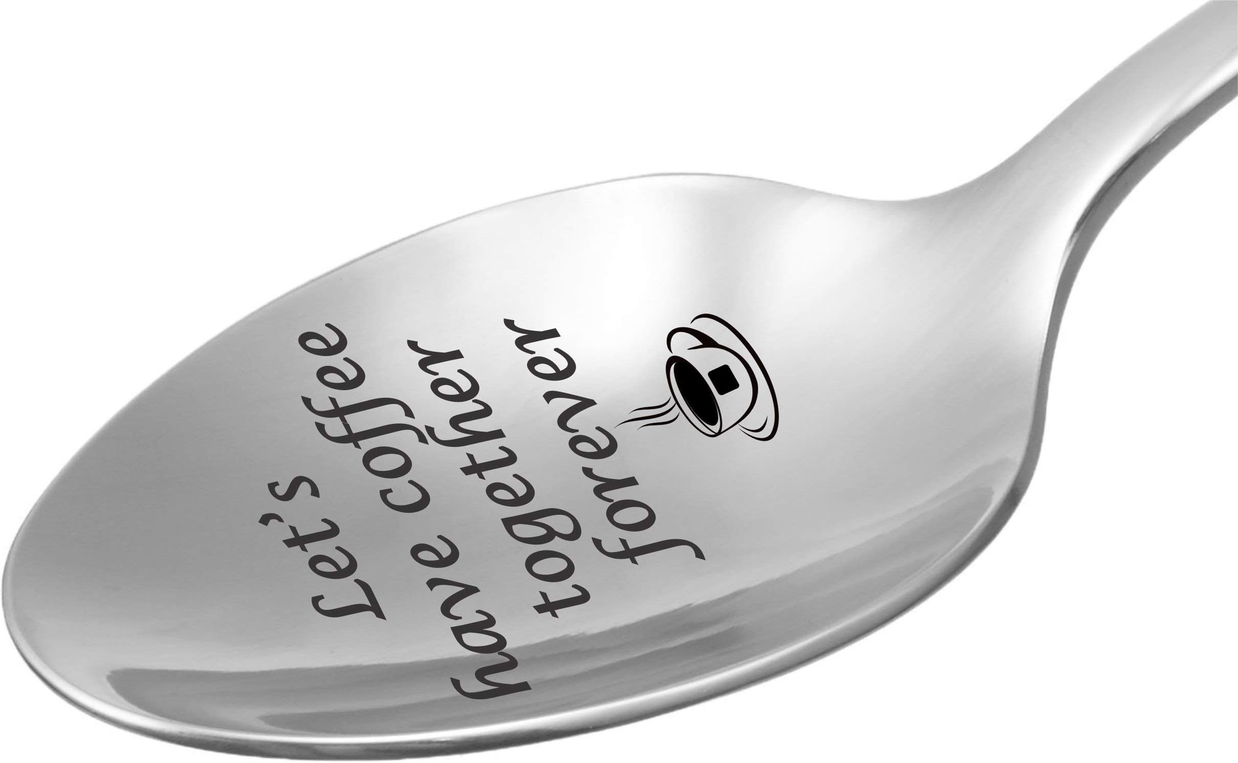 Engraved Spoon - "Let's Have Coffee Together Forever" -Stamped Stainless Steel- Tea, Coffee, Dessert & Soup Spoon - Valentine's Day Gift - Best,Perfect & Unique Gift Ideas for Lovers,Him,Her,Wife,Men