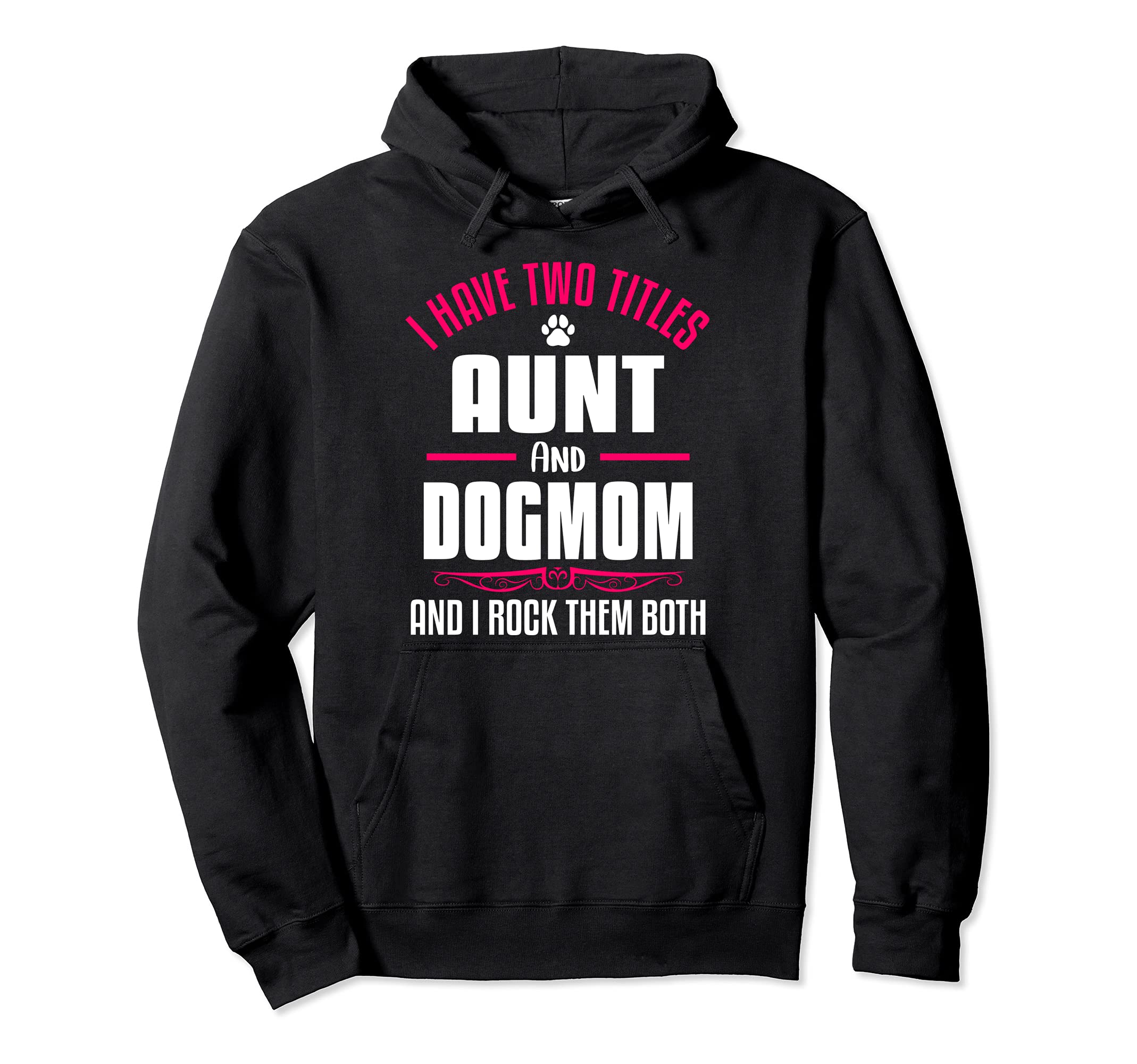 I Have Two Titles Aunt And Dog Mom And I Rock Them Both Pullover Hoodie