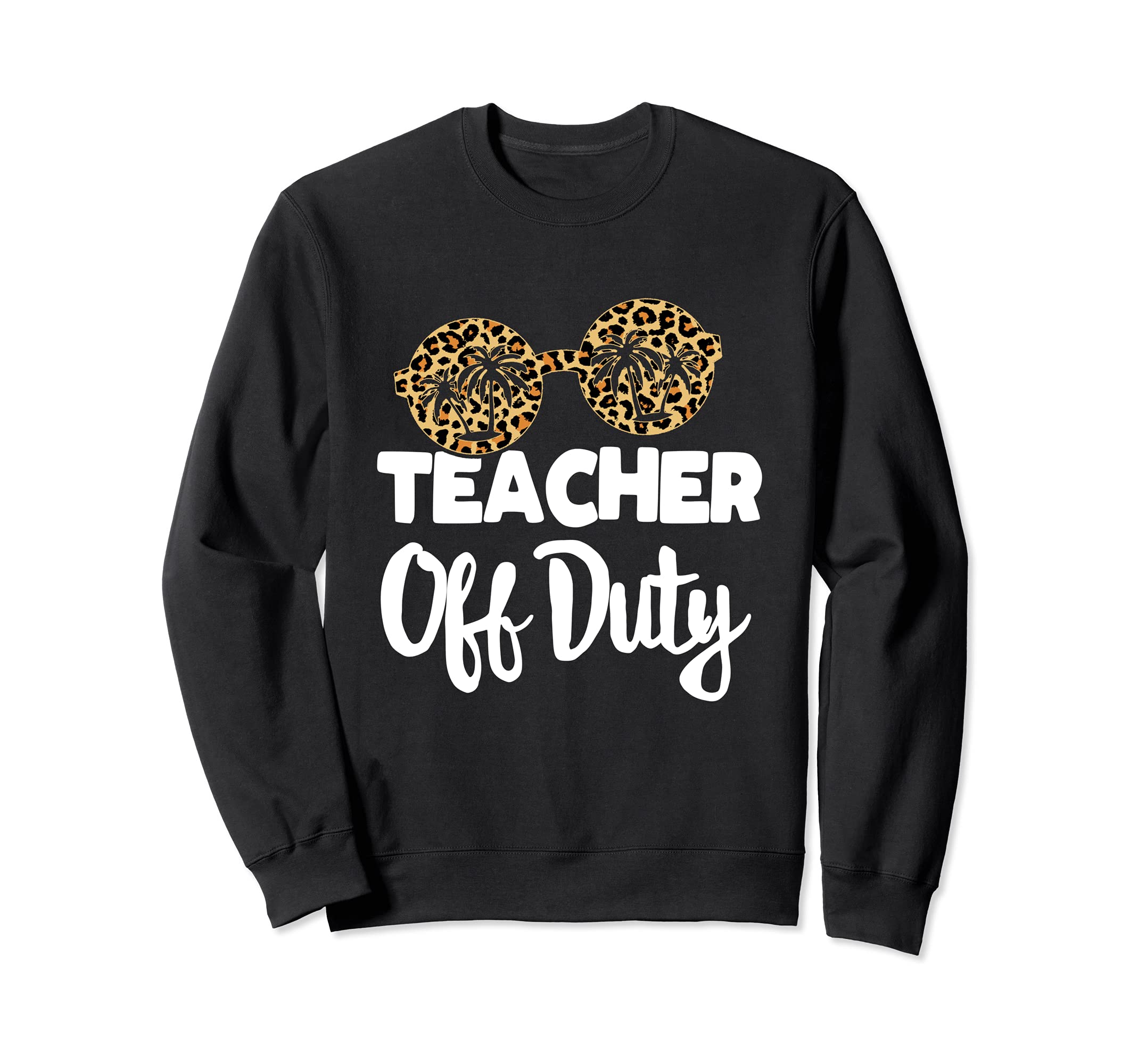 Last Day of School for Teacher appreciation Teacher Off Duty Sweatshirt