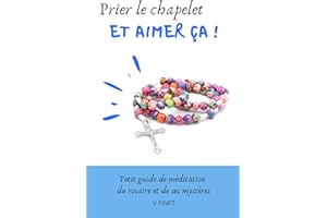 Prier le chapelet et aimer ça !: Guide de méditation du rosaire et de ses mystères (French Edition)