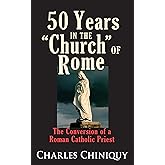 Fifty (50) Years in the Church of Rome The Conversion of a Priest