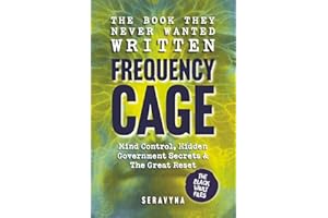 Frequency Cage - Mind Control, Hidden Government Secrets & Experiments, and The Great Reset: How DARPA, MK-Ultra & 5G Built t