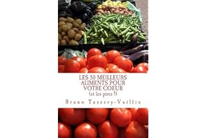 Les 50 meilleurs aliments pour votre coeur (et les pires !) (French Edition)