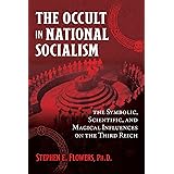 The Occult in National Socialism: The Symbolic, Scientific, and Magical Influences on the Third Reich