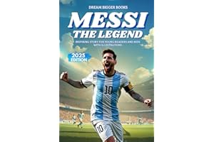 Messi The Legend: Inspiring Story for Young Readers and Kids. Biography Book of Lionel Messi, one of the Best Soccer Players