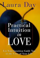 Practical Intuition in Love: Start a Journey Through Pleasure to the Love of Your Life