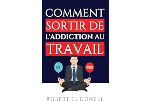 Comment sortir de l'addiction au travail (French Edition)