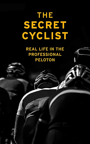 Download The Secret Cyclist: Real Life as a Rider in the Professional Peloton (English Edition) PDF