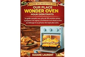 Livre de Recettes du Our Place Wonder Oven pour Débutants: Le guide complet avec plus de 100 recettes saines à préparer à la 