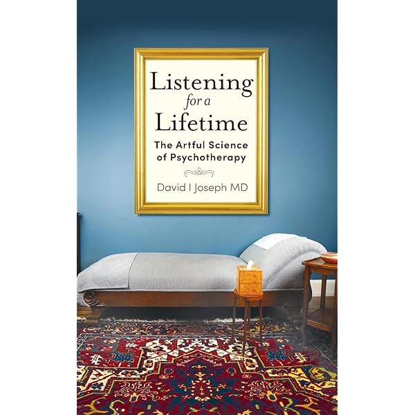 Listening for a Lifetime: The Artful Science of Psychotherapy Listening for a Lifetime: The Artful Science of Psychotherapy