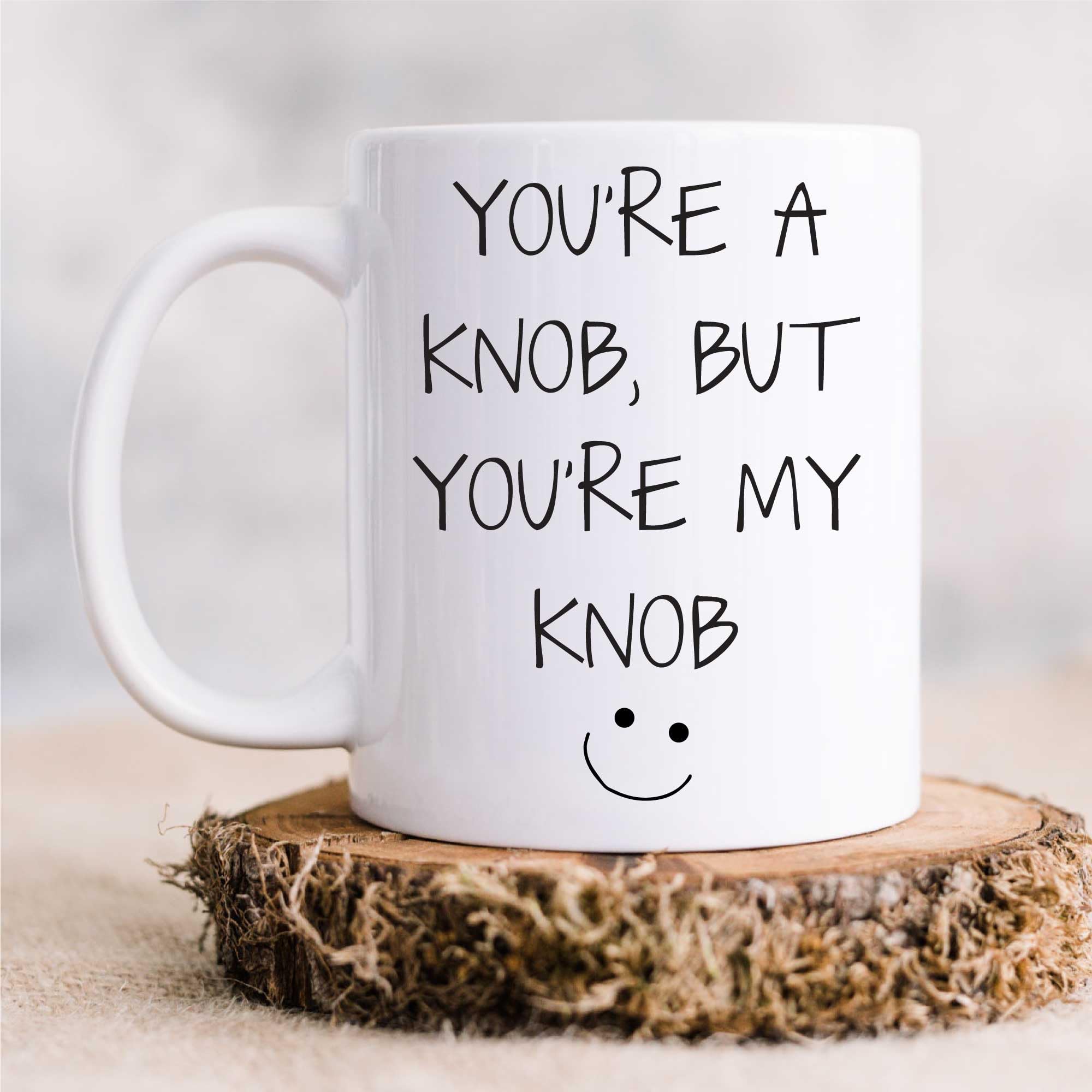 60 Second Makeover Limited You're a Knob But You're My Knob Mug Funny Gift