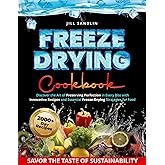 Freeze Drying Cookbook: Discover the Art of Preserving Perfection in Every Bite with Innovative Recipes and Essential Freeze-Drying Strategies for Food Enthusiasts