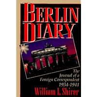 Berlin Diary: The Journal of a Foreign Correspondent 1934-1941