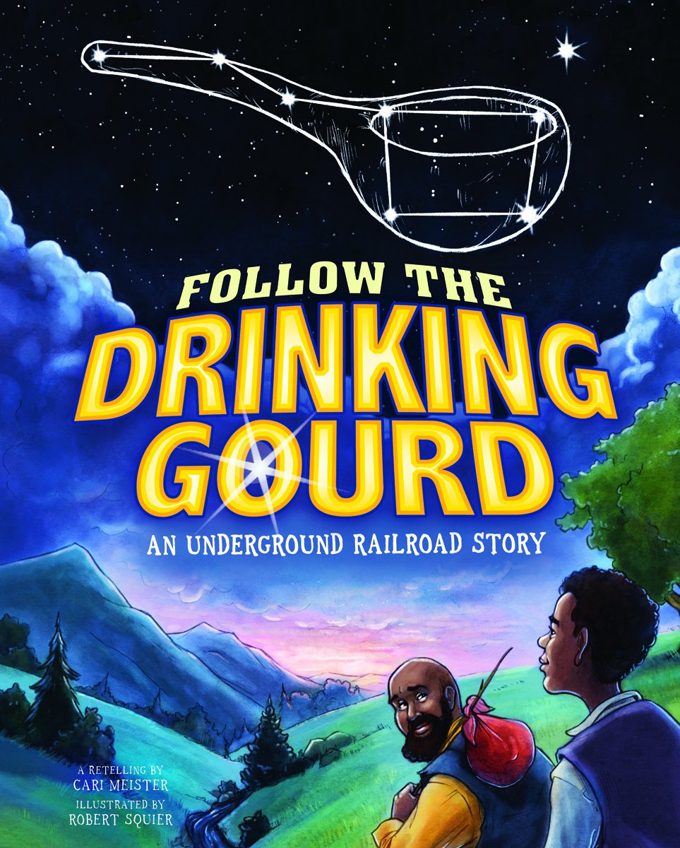 Follow The Drinking Gourd An Underground Railroad Story Night Sky Stories Meister Cari Squier Robert Burgess David Cooper Richard 9781404877146 Amazon Com Books