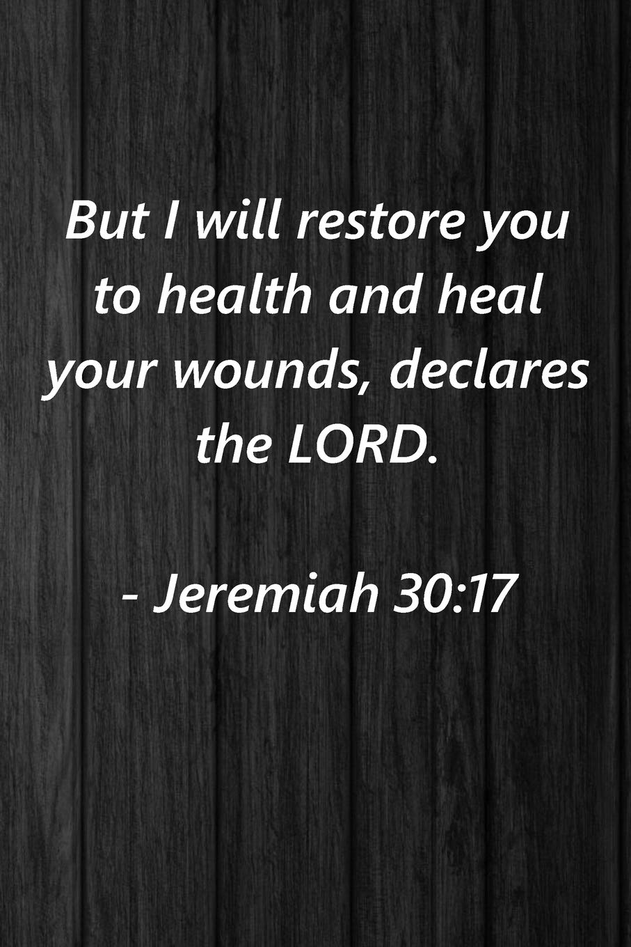 Bible Quotes About Health But I Will Restore You To Health And Heal Your Wounds, Declares The Lord:  Jeremiah 30:17 Bible Verse Cover College Lined Notebook/Journal: Place,  Willz: 9781661756147: Amazon.com: Books