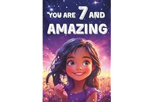 You Are 7 And Amazing! Inspiring Stories For 7 Year Old Girls: 15 Motivating Tales About Courage, Self-Confidence, Friendships and Kindness (You Are Amazing!)