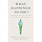 What Happened to You?: Conversations on Trauma, Resilience, and Healing