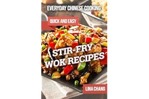 Everyday Chinese Cooking: Quick and Easy Stir-Fry Wok Recipes