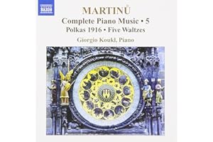 Martinu- Complete Piano Music, Vol. 5: Polkas 1916, Five Waltzes