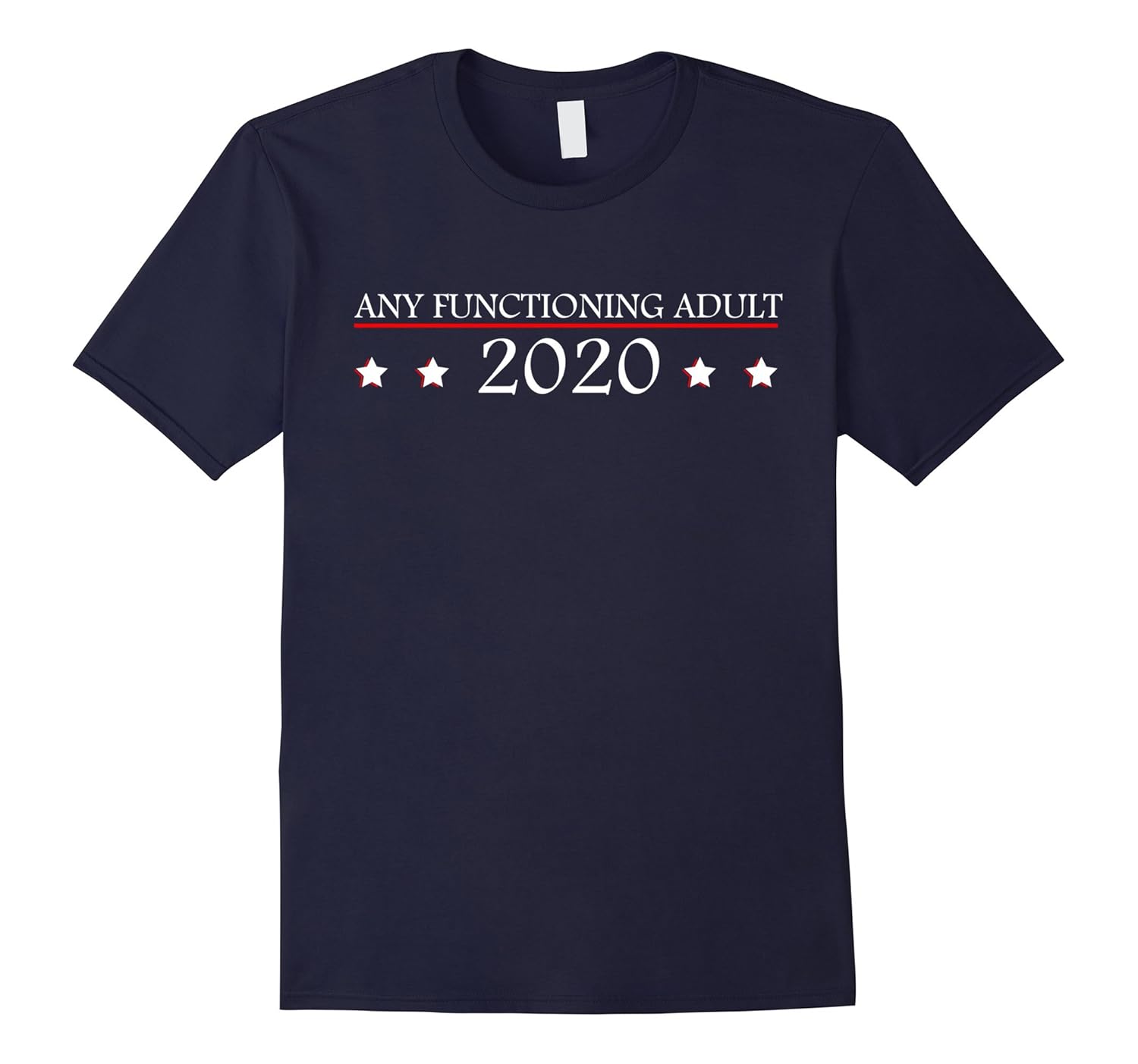 Funny Any Functioning Adult 2020 Presidential Shirt-ANZ