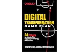 Digital Transformation Game Plan: 34 Tenets for Masterfully Merging Technology and Business