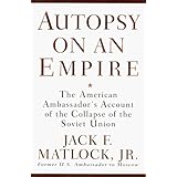 Autopsy on an Empire: The American Ambassador's Account of the Collapse of the Soviet Union