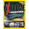 Extreme Weather: Surviving Tornadoes, Sandstorms, Hailstorms, Blizzards, Hurricanes, and More! (National Geographic Kids)