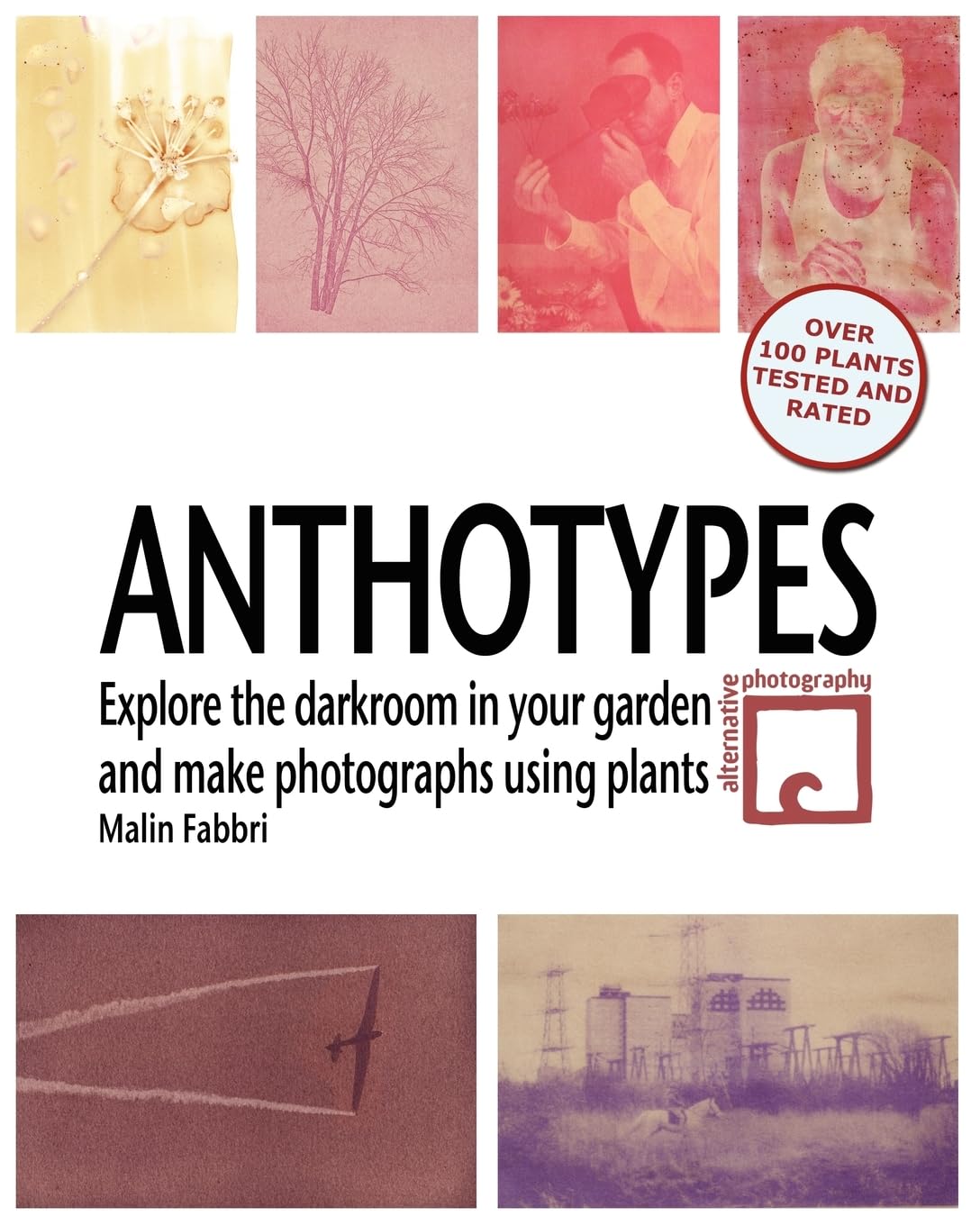 Anthotypes: Explore the darkroom in your garden and make photographs using plants (Learn Alternative Photographic Processes)