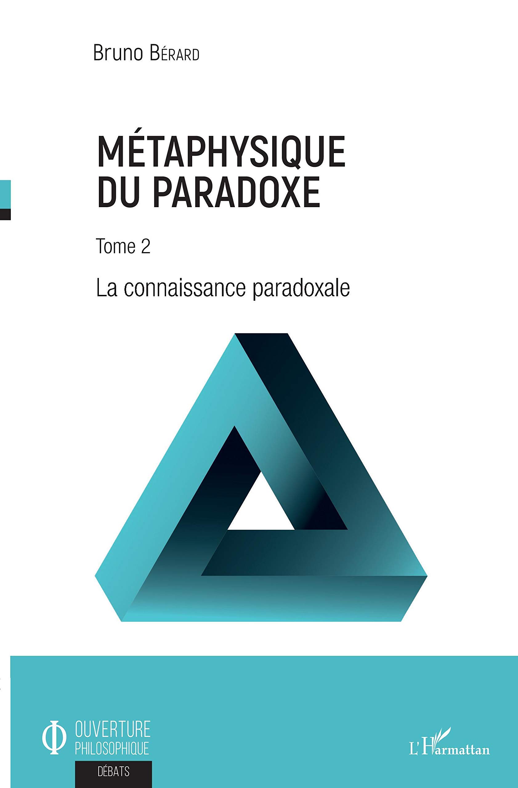 Metaphysique Du Paradoxe Tome 2 La Connaissance Paradoxale Ouverture Philosophique French Edition Berard Bruno Amazon Com Books