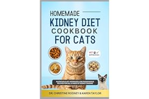 Homemade Kidney Diet Cookbook For Cats: Nutritious Vet Approved Low Phosphorus Recipes For All Stages of Kidney Disease