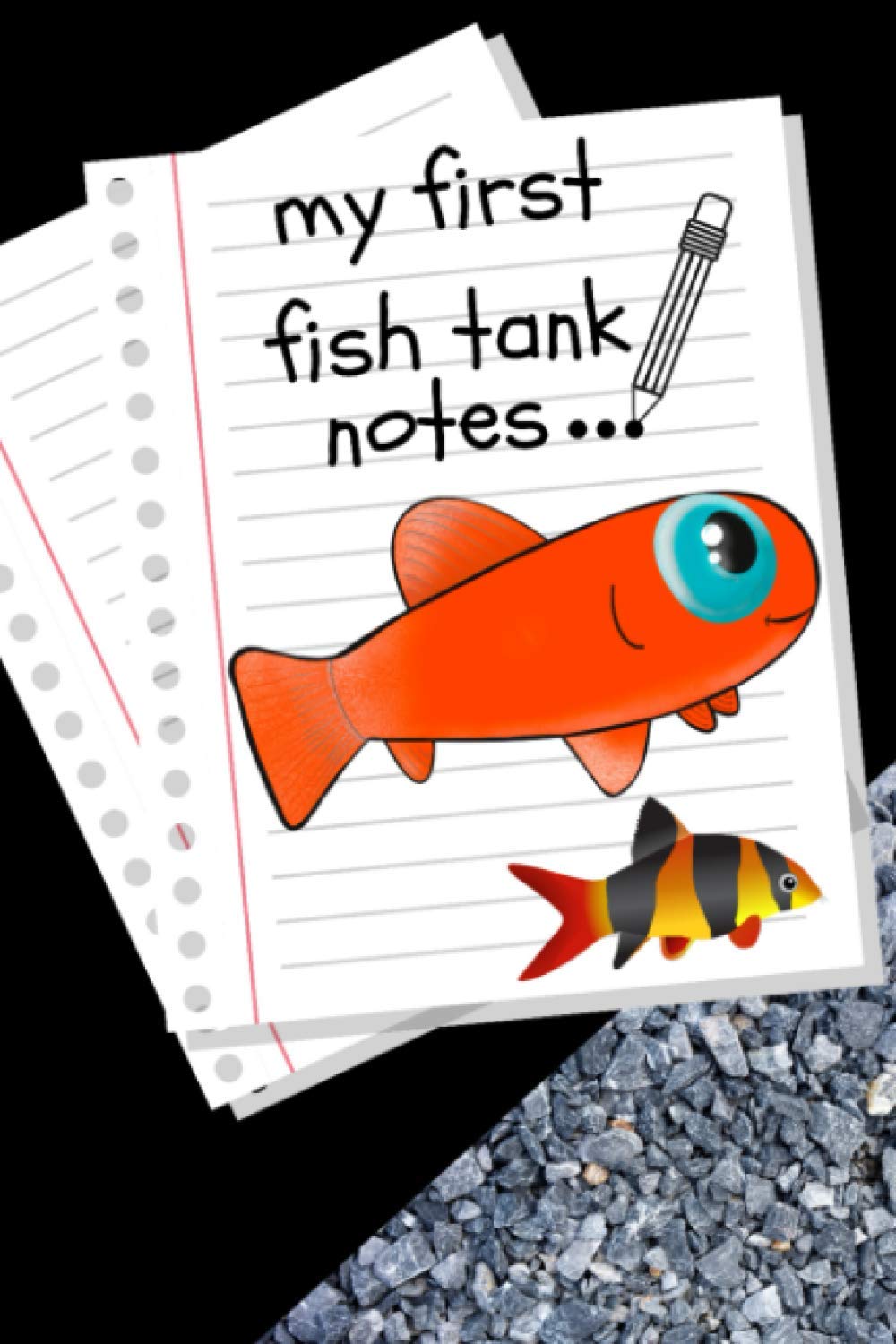 My First Fish Tank Notes: Kid-Friendly Customized Compact Aquarium Log Book, Thoroughly Formatted, Great For Tracking & Scheduling Routine ... Fish Health & Much More (120 Pages)