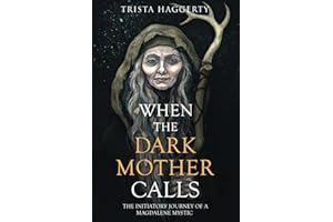 When The Dark Mother Calls: The Initiatory Journey Of A Magdalene Mystic