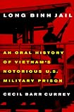 Long Binh Jail: An Oral History of Vietnam's Notorious U.S. Military Prison by