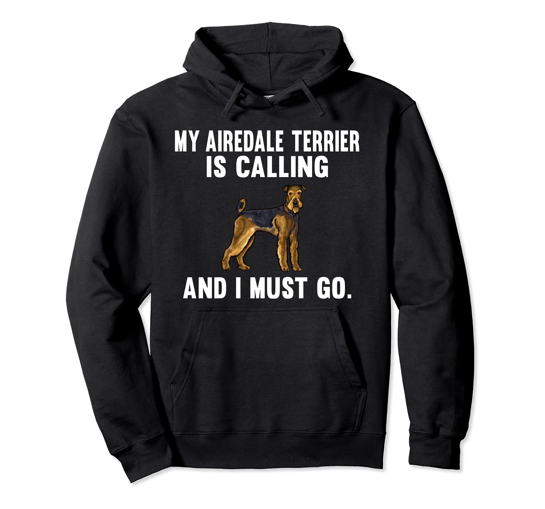 Funny My Airedale Terrier Is Calling And I Must Go Dog Pullover Hoodie