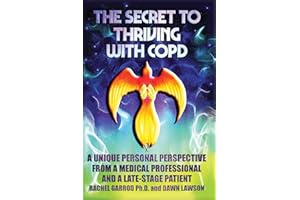 THE SECRET TO THRIVING WITH COPD: A UNIQUE PERSONAL PERSPECTIVE FROM A MEDICAL PROFESSIONAL AND A LATE-STAGE PATIENT