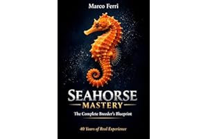 SEAHORSE MASTERY: The Complete Breeder’s Blueprint: From First Tank to Full Reproduction (The Specialist’s Realm - Mastering 