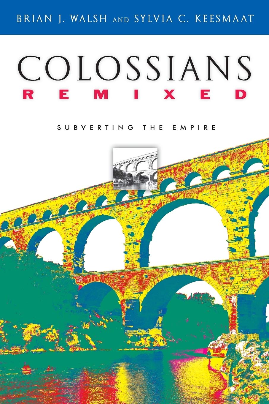 Colossians Remixed Subverting The Empire Walsh Brian J Keesmaat Sylvia C Amazon Com Books