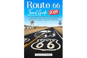 ROUTE 66 TRAVEL GUIDE 2025: The Essential Road Trip Planner for Iconic Landmarks, Scenic Stops, Hidden Gems, and Unforgettable Adventures on America’s Legendary Mother Road
