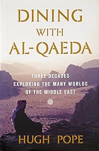 Dining with al-Qaeda: Three Decades Exploring the Many Worlds of the Middle East