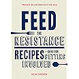 Feed the Resistance: Recipes + Ideas for Getting Involved