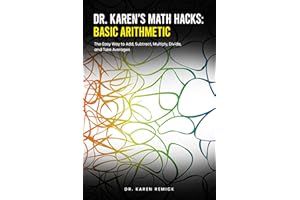 Dr. Karen's Math Hacks: Basic Arithmetic: The Easy Way to Add, Subtract, Multiply, Divide, and Take Averages