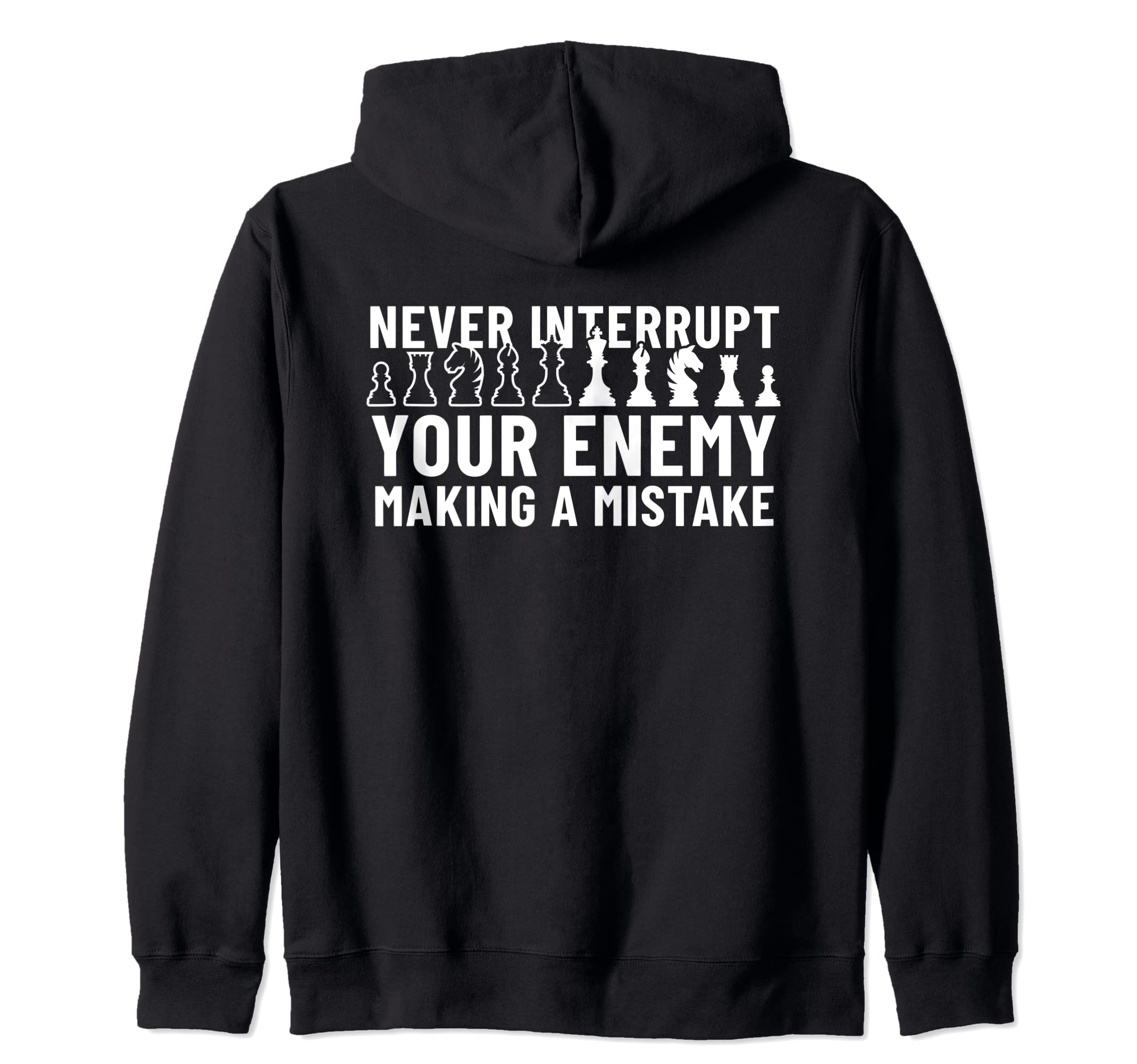 Never Interrupt Your Enemy Making A Mistake Chess Zip Hoodie