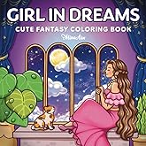 Girl in Dreams: Cute Fantasy Coloring Book for Adults and Teens Featuring Dreamy Girls, Whimsical Scenes and Magical Adventur