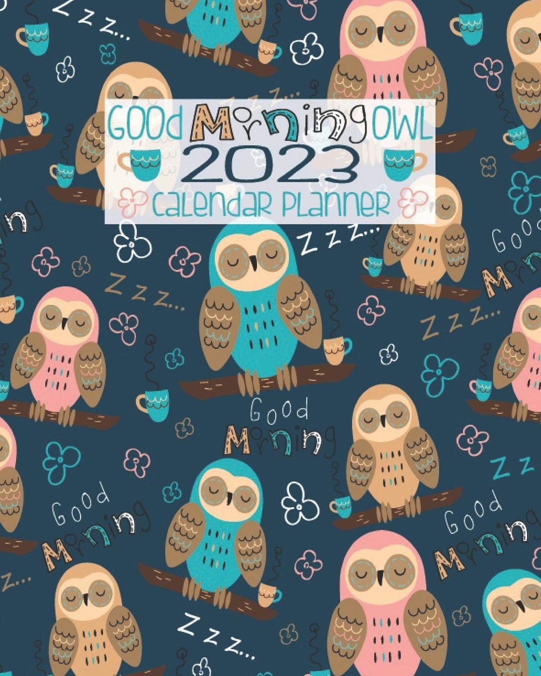 Coffee Calendar 2023 Buy Good Morning Owl 2023 Calendar Planner: Navy Blue Sleepy Owls And Coffee  - 2023 Calendar Organizer - January To December - Monthly And Weekly  Schedule Book Online At Low Prices In
