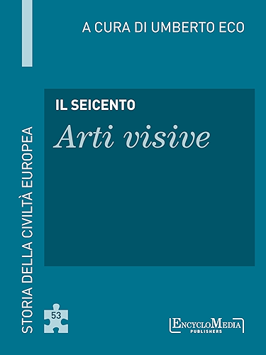 Download Il Seicento - Arti visive: Storia della Civiltà Europea a cura di Umberto Eco - 54 (Italian Edition) PDF