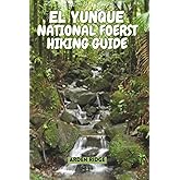 EL YUNQUE NATIONAL FOREST HIKING GUIDE: Explore Puerto Rico’s Rainforest Trails, Waterfalls, and Hidden Wonders. Updated Edition 2025-2026 (Trailblazers: Ultimate Hiking Adventures Series)