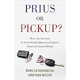Prius or Pickup?: How the Answers to Four Simple Questions Explain America’s Great Divide